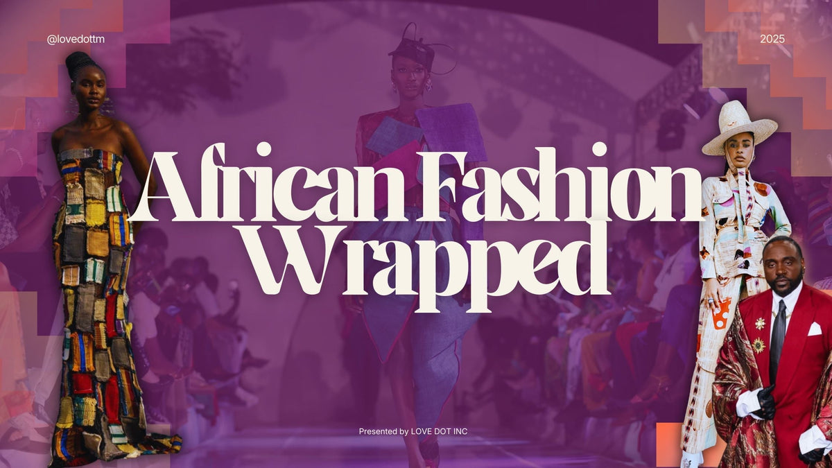 2025: THE YEAR AFRICAN FASHION STOPPED ASKING FOR PERMISSION